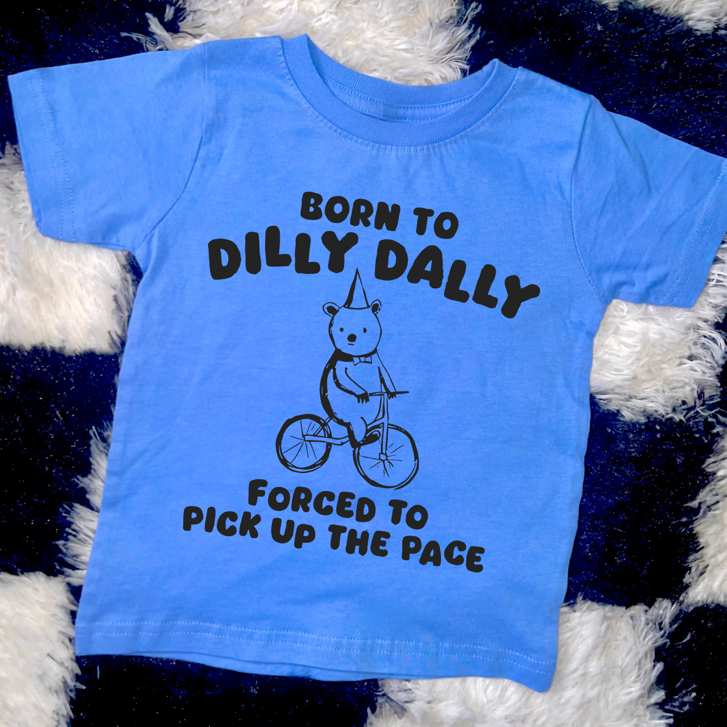 Born to dilly dally  tshirt